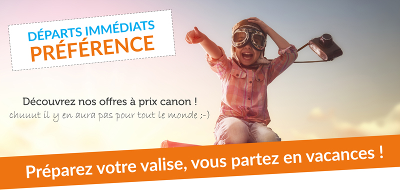 DÉPARTS IMMÉDIATS JUILLET